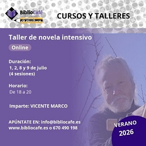 Taller intensivo de Novela Imparte: Vicente Marco. Sesiones de 18.00 a 20.00. Julio (días 1, 2, 8 y 9) Online por Zoom.